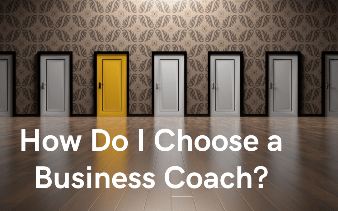 5 Steps to Picking the Best Business Coach for Your Small or Mid-Sized Business