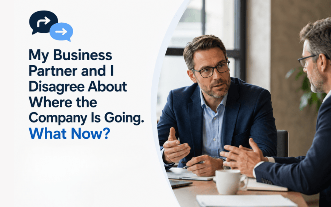My Business Partner and I Disagree About Where the Company Is Going. What Now?